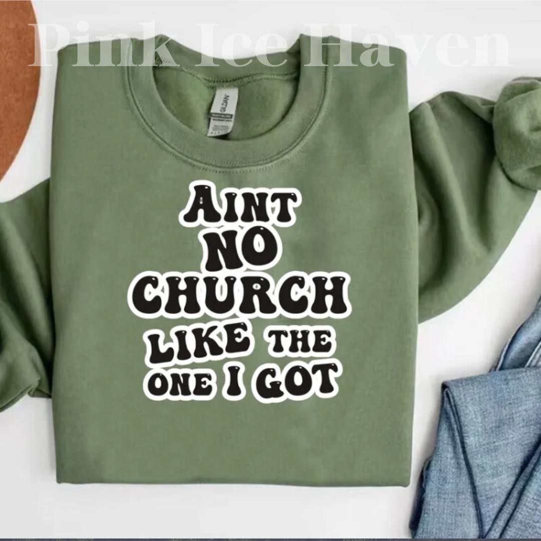 AINT NO CHURCH LIKE THE ONE I GOT